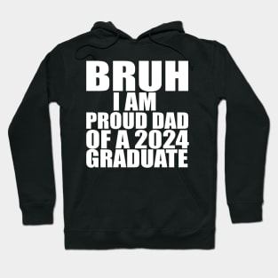 bruh i am proud dad of a 2024 graduate Hoodie